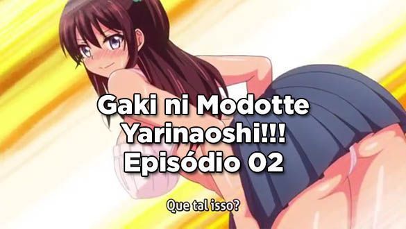 Gaki ni Modotte Yarinaoshi!!! - Episódio 02
