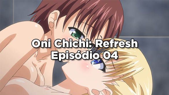 Oni Chichi: Refresh - Episódio 04